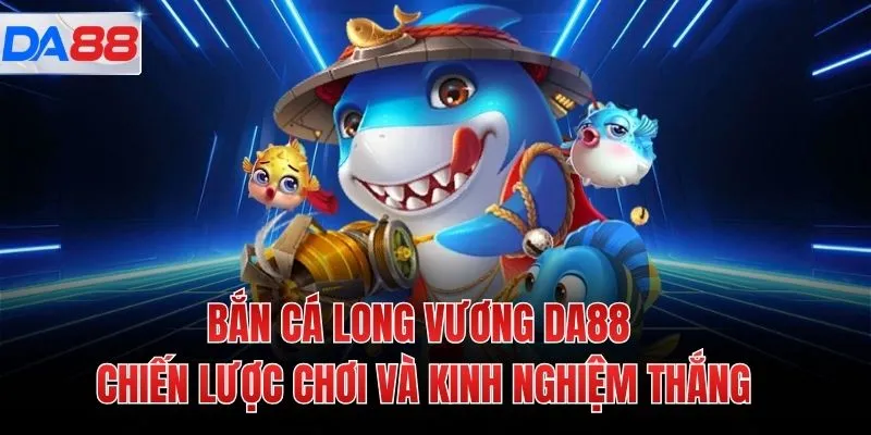 Bắn Cá Long Vương