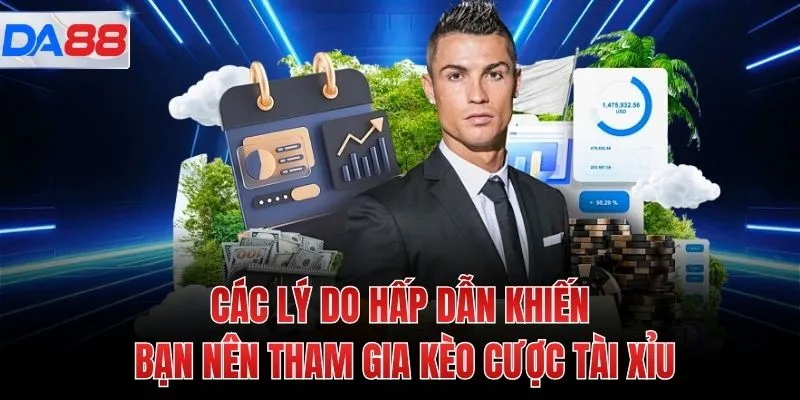 Các lý do hấp dẫn khiến bạn nên tham gia kèo cược tài xỉu