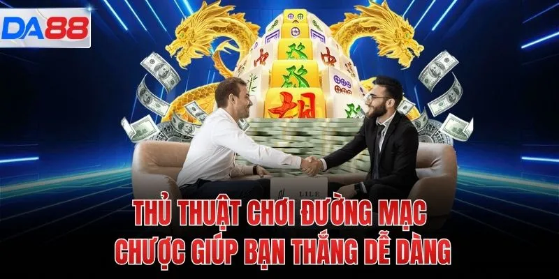 Thủ thuật chơi đường mạc chược giúp bạn thắng dễ dàng