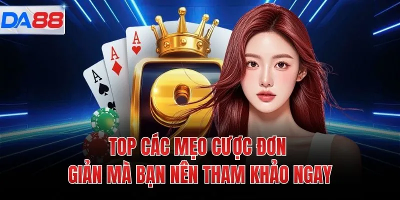 TOP các mẹo cược đơn giản mà bạn nên tham khảo ngay